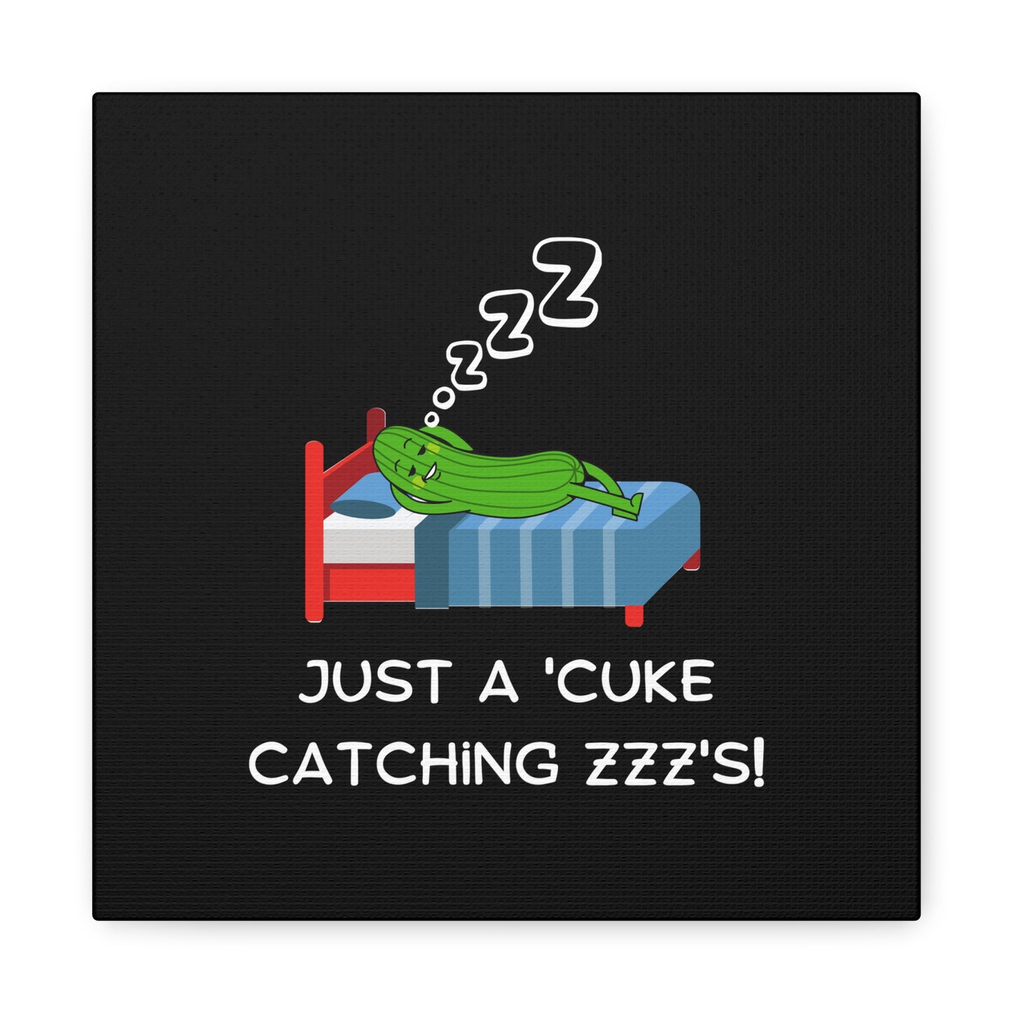 Funny Cucumber Matte Canvas, Stretched, 1.25", Just a Cuke Catching Zzzs Sleepy Pun Decor, Cute Food Pun Canvas Art, Quirky Home Decor
