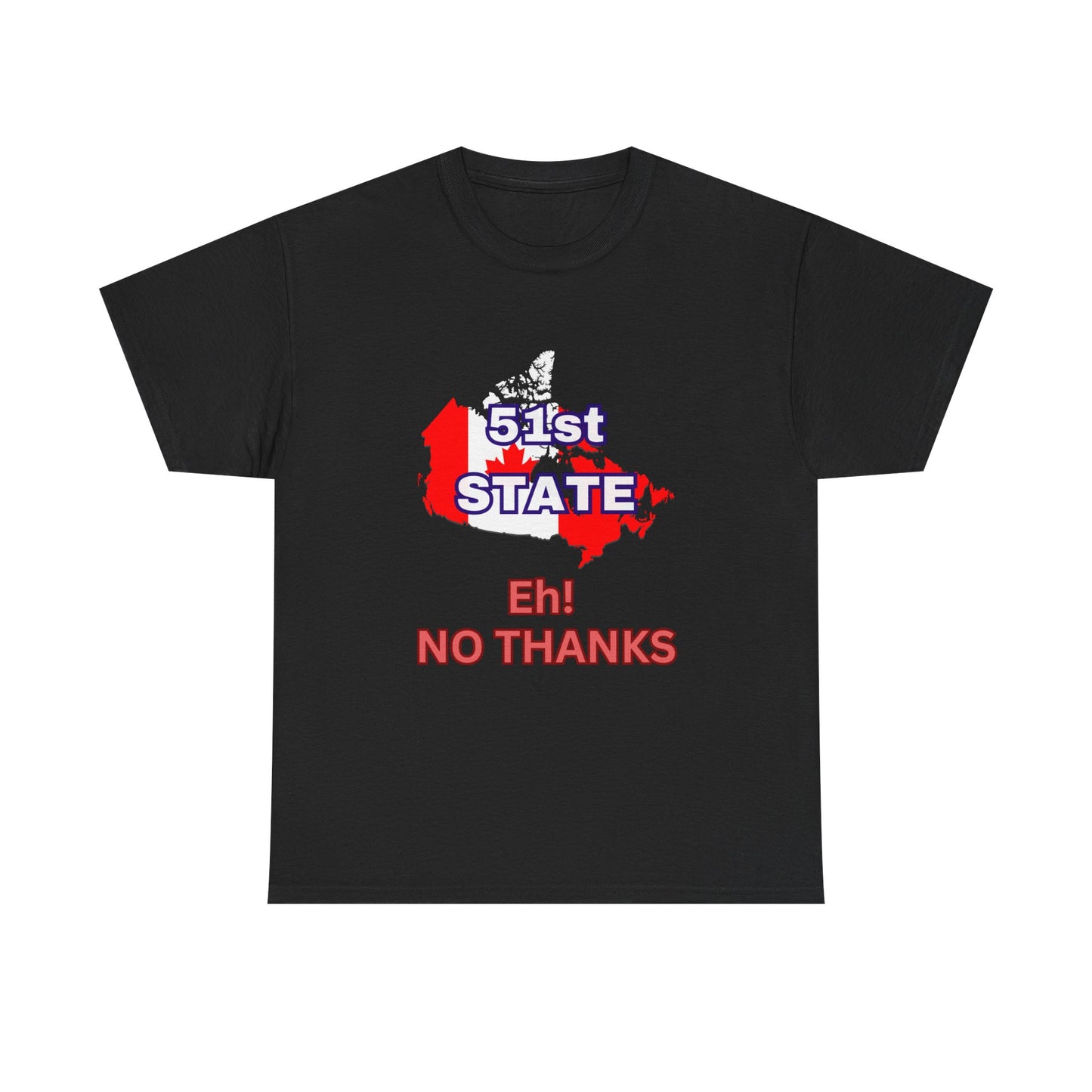 51st State No Thanks Shirt, Proud to be Canadian Shirt, Canada Independence T-Shirt Gift