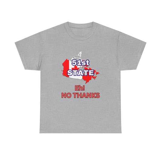 51st State No Thanks Shirt, Proud to be Canadian Shirt, Canada Independence T-Shirt Gift