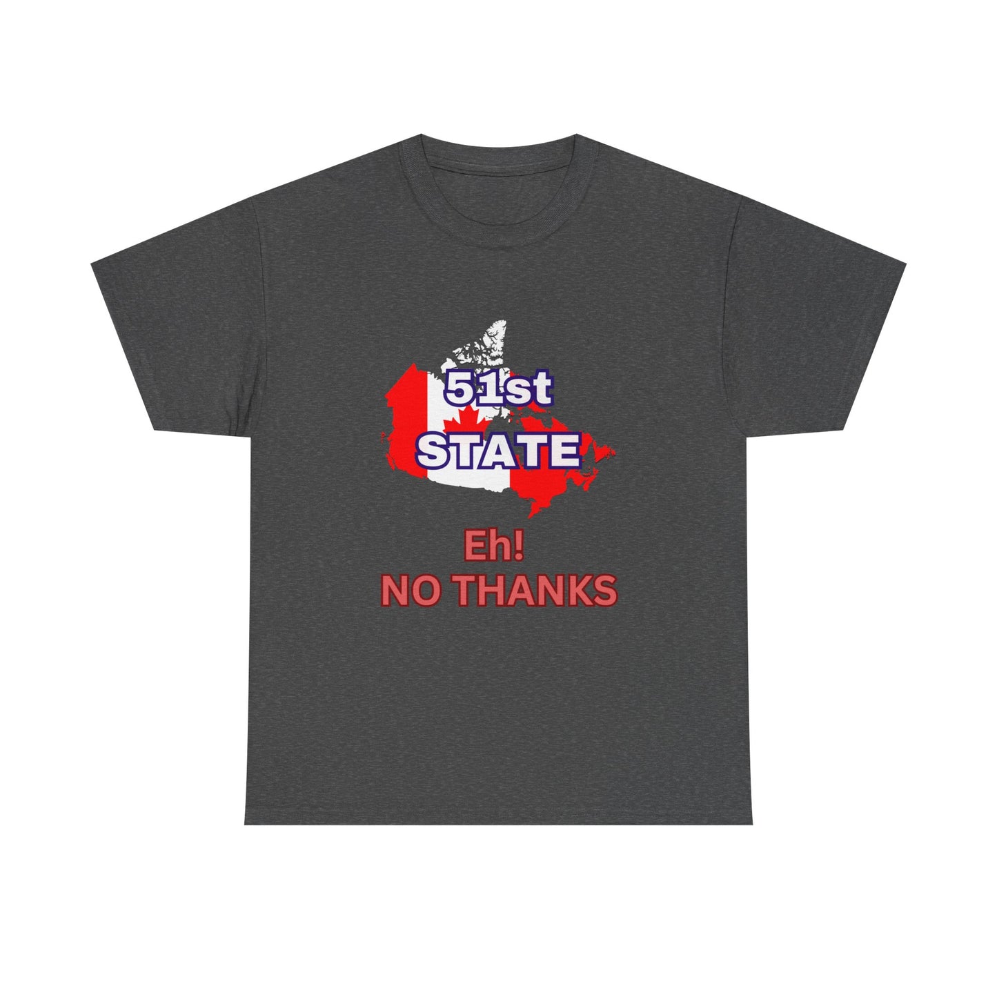 51st State No Thanks Shirt, Proud to be Canadian Shirt, Canada Independence T-Shirt Gift