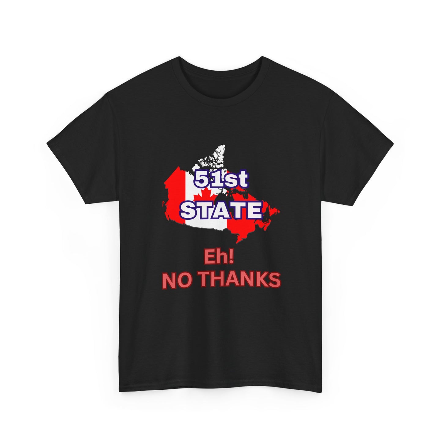 51st State No Thanks Shirt, Proud to be Canadian Shirt, Canada Independence T-Shirt Gift
