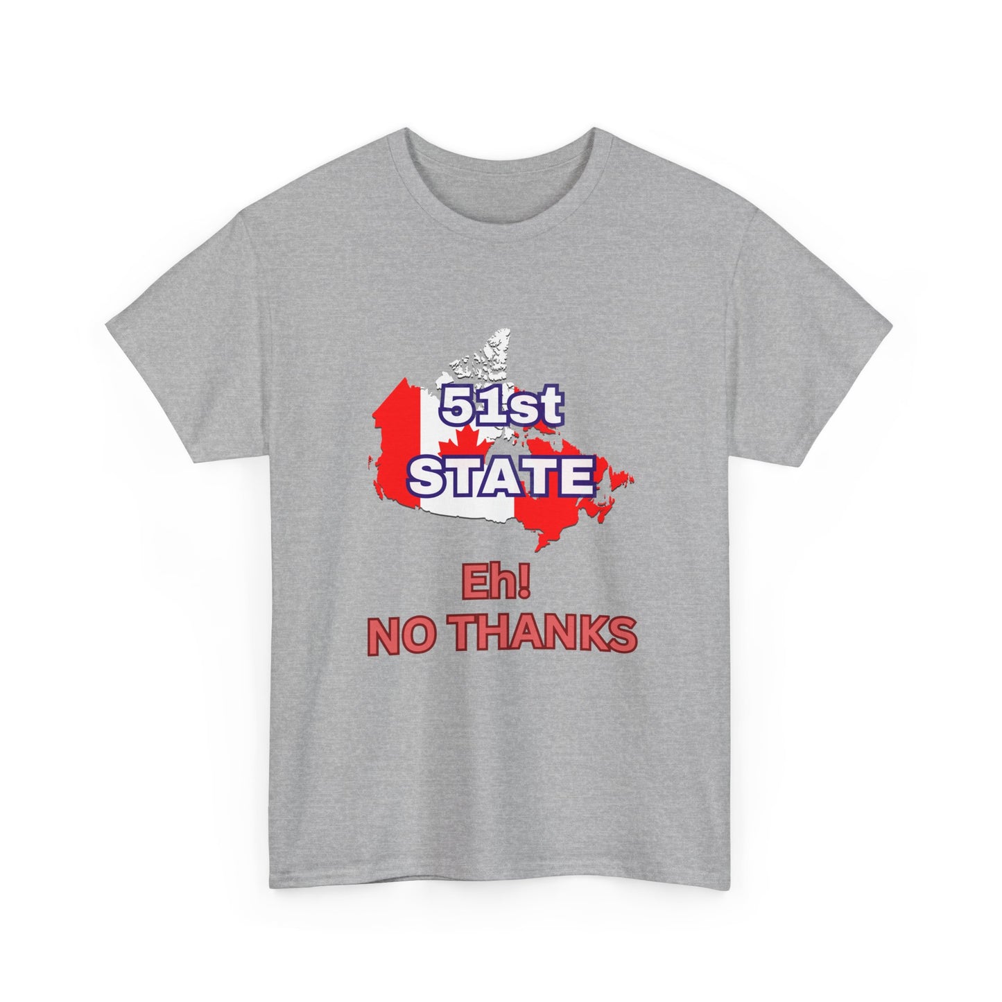 51st State No Thanks Shirt, Proud to be Canadian Shirt, Canada Independence T-Shirt Gift