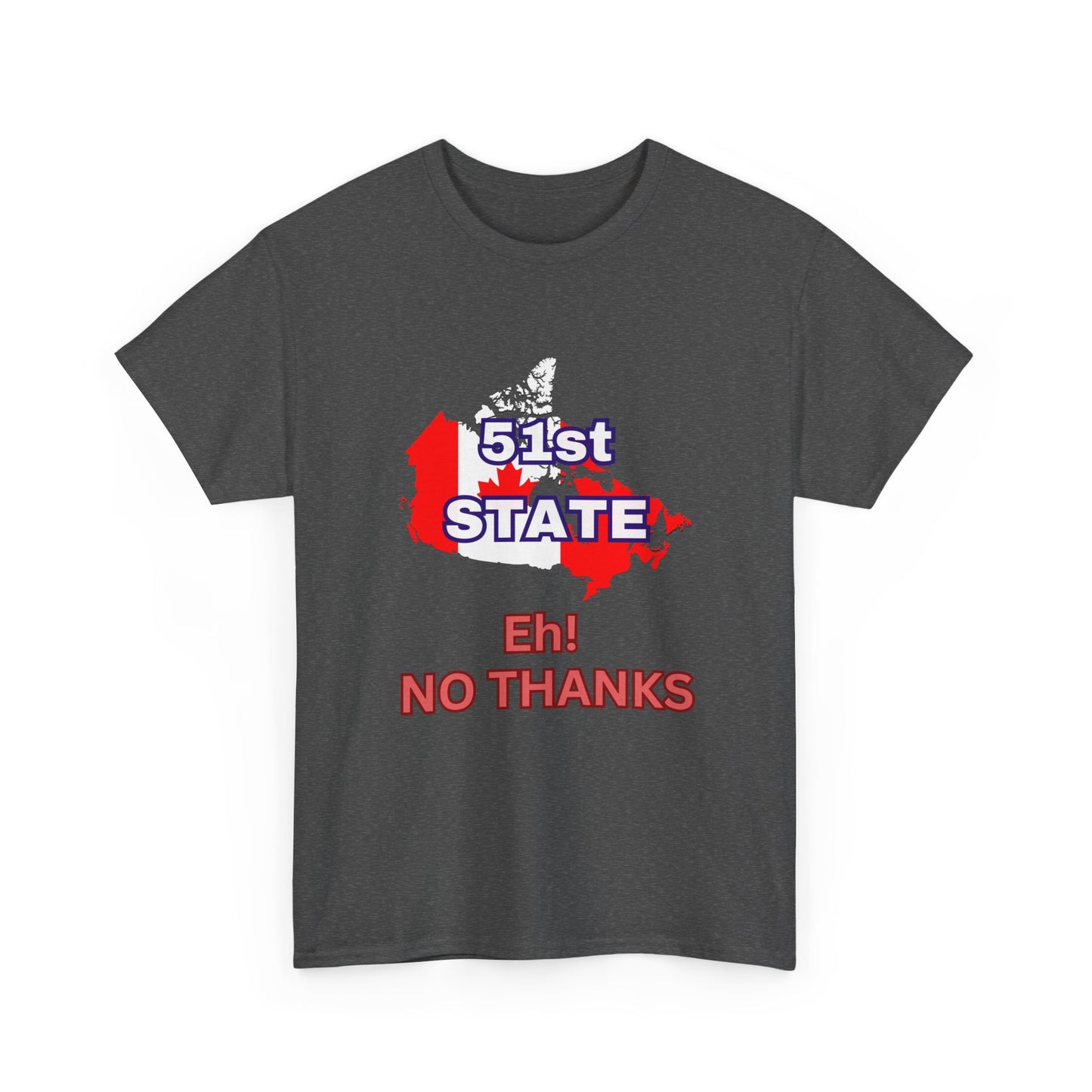 51st State No Thanks Shirt, Proud to be Canadian Shirt, Canada Independence T-Shirt Gift