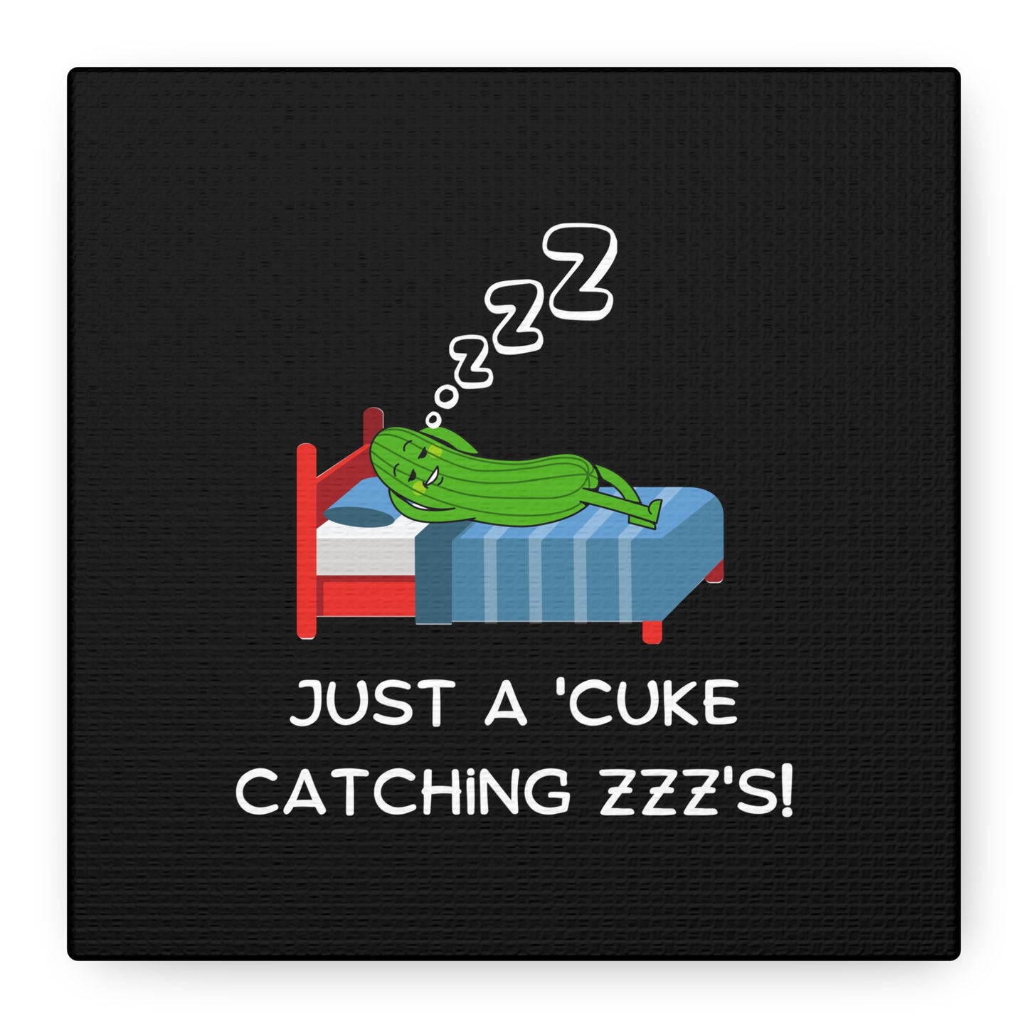 Funny Cucumber Matte Canvas, Stretched, 1.25", Just a Cuke Catching Zzzs Sleepy Pun Decor, Cute Food Pun Canvas Art, Quirky Home Decor